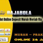 RAJABOLA: Daftar Situs Judi Slot Online Deposit Bank Neo Tanpa Potongan Termurah 2022